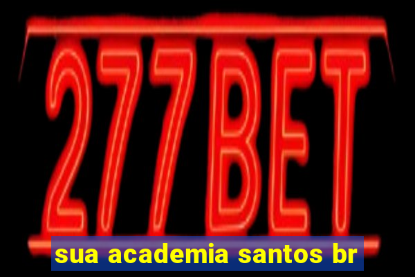 sua academia santos br